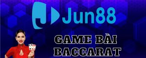 Giới thiệu Game Baccarat Jun88